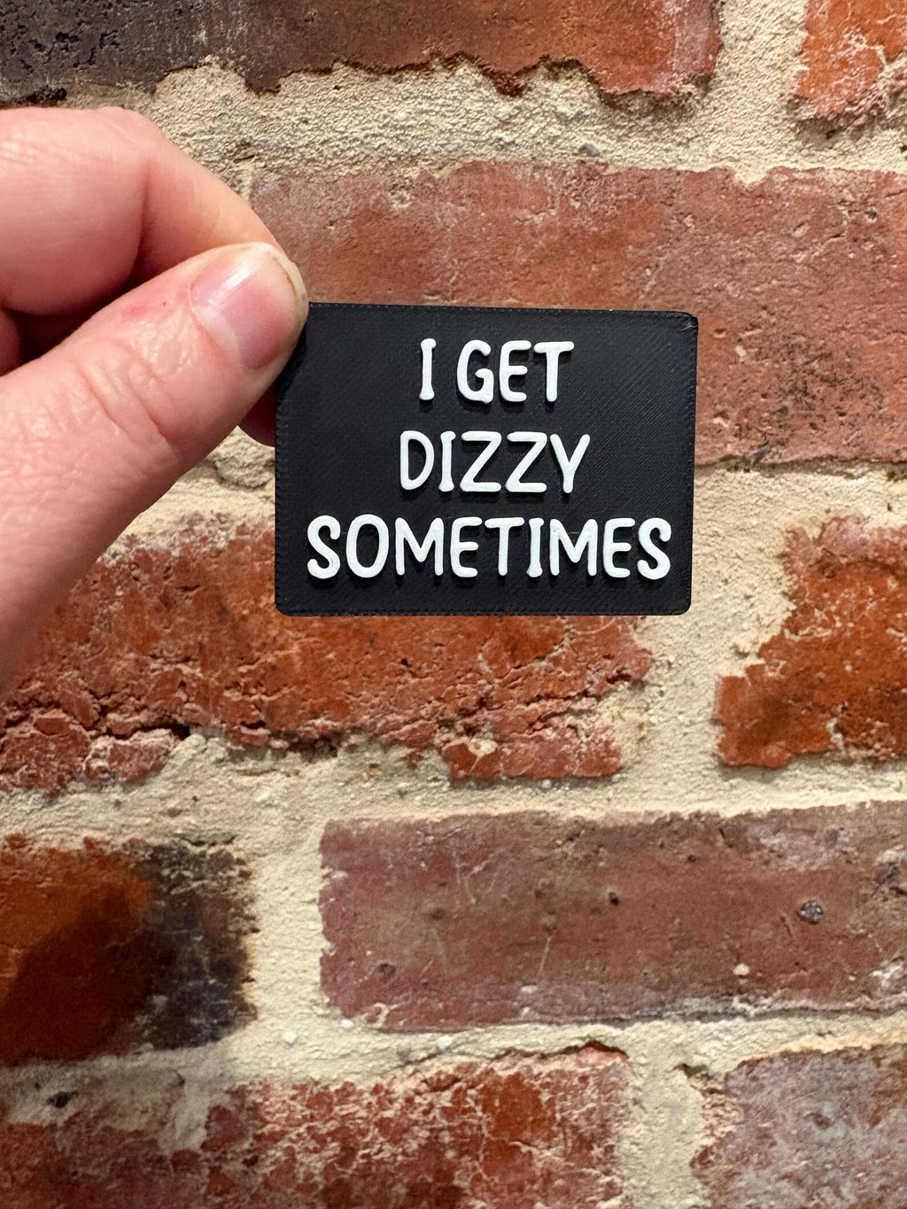 I Get Dizzy Sometimes TALKIES Badge Magnet or Pin