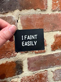 I Faint Easily TALKIES Badge Magnet or Pin