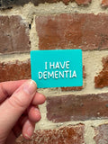 I Have Dementia Easily TALKIES Badge Magnet or Pin