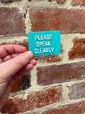 Please Speak Clearly TALKIES Badge Magnet or Pin