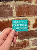 I Need Help For Personal Care Needs TALKIES Badge Magnet or Pin