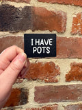 I Have POTS TALKIES Badge Magnet or Pin