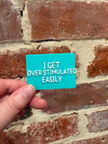 I Get Overstimulated Easily TALKIES Badge Magnet or Pin