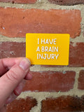 I Have A Brain Injury TALKIES Badge Magnet or Pin
