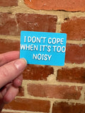 I Don't Cope When It's Noisy TALKIES Badge Magnet or Pin