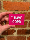 I Have COPD TALKIES Badge Magnet or Pin