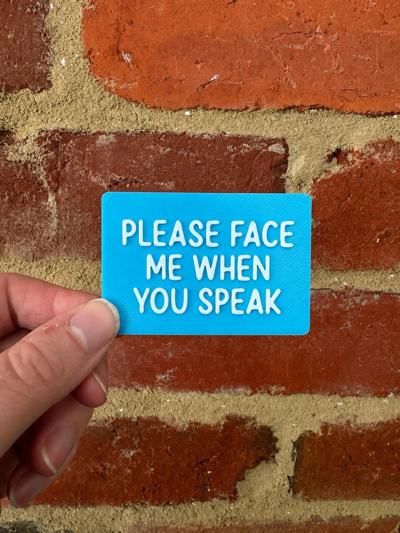 Please Face Me When You Speak TALKIES Badge Magnet or Pin