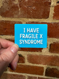 I Have Fragile X Syndrome TALKIES Badge Magnet or Pin