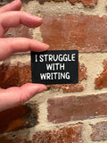 I Struggle With Writing TALKIES Badge Magnet or Pin