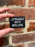I Struggle With SpellingTALKIES Badge Magnet or Pin