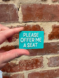 Please Offer Me A Seat TALKIES Badge Magnet or Pin