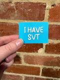 I Have SVT Supraventricular Tachycardia TALKIES Badge Magnet or Pin