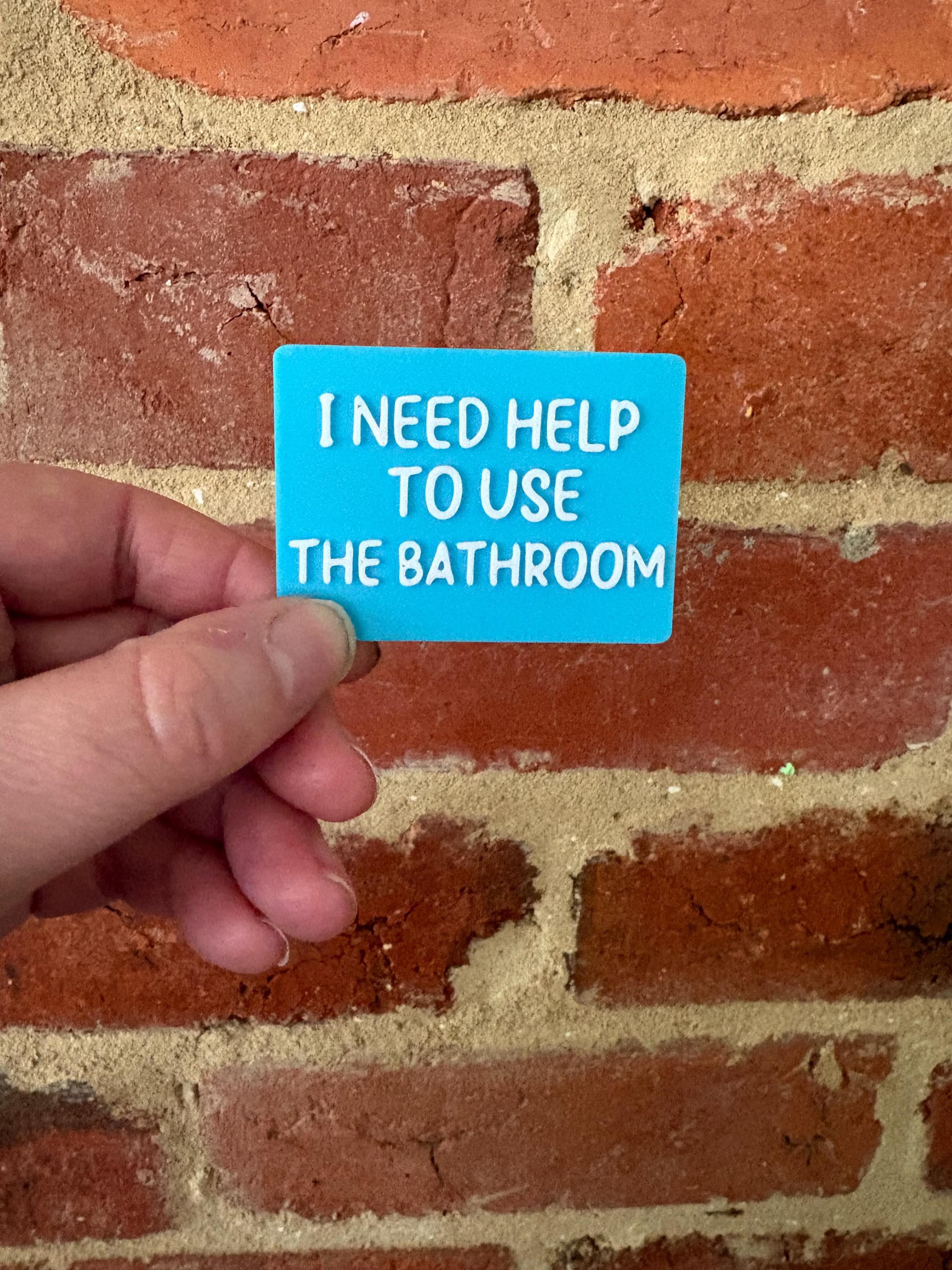 I Need Help To Use The Bathroom TALKIES Badge Magnet or Pin