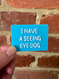 I Have A Seeing Eye Dog TALKIES Badge Magnet or Pin