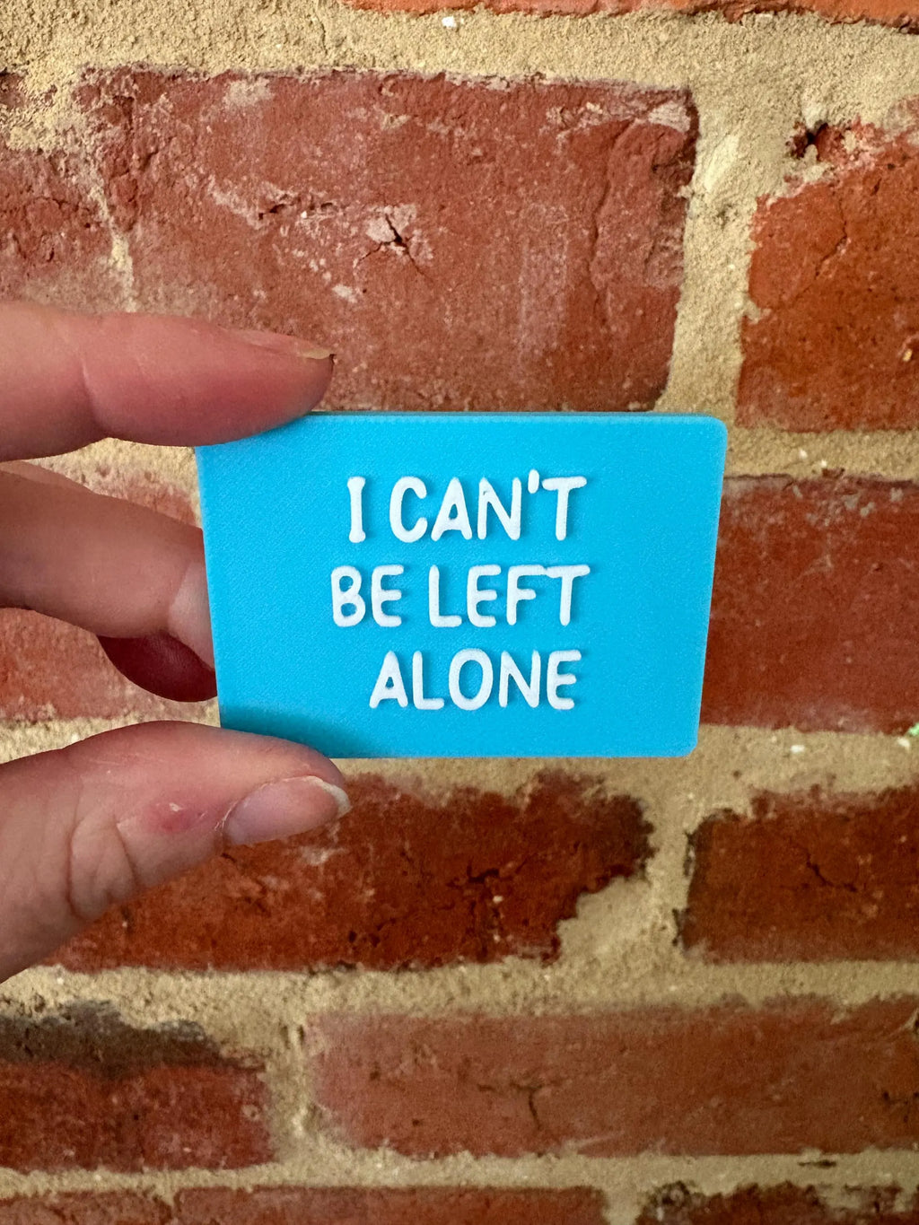 I Can't Be Left Alone TALKIES Badge Magnet or Pin