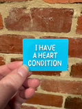 I Have A Heart Condition TALKIES Badge Magnet or Pin
